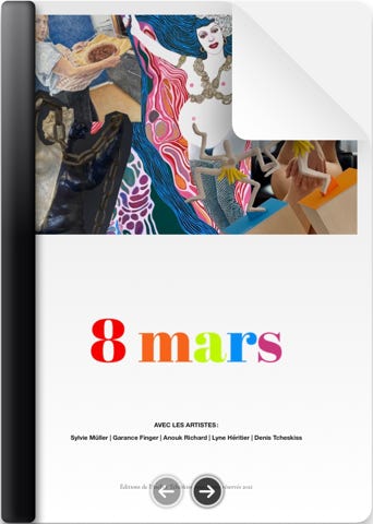 Catalogue de l'exposition '8 mars' avec les artistes Denis Tcheskiss, Lyne Héritier, Sylvie Müller, Garance Finger, Anouk Richard